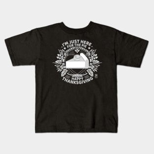 I'm just here for the pie - Happy Thanksgiving - The best in the world Kids T-Shirt